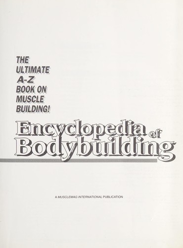 The Ultimate A-Z Book on Muscle Building! Encyclopedia of Bodybuilding 