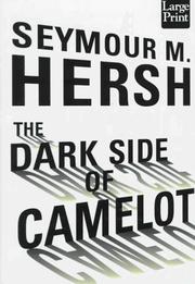 Cover of: The dark side of Camelot by Hersh, Seymour M., Hersh, Seymour M.