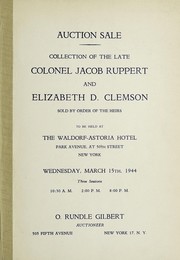 Cover of: Collection of the late Colonel Jacob Ruppert and Elizabeth D. Clemson | O. Rundle Gilbert (Firm)