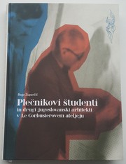 Cover of: Plečnikovi študenti in drugi jugoslovanski arhitekti in Le Corbusierovem ateljeju