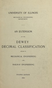 Cover of: An extension of the Dewey decimal classification applied to mechanical engineering and railway engineering | University of Illinois (Urbana-Champaign campus). Dept. of Mechanical Engineering