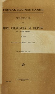 Cover of: Postal savings banks: speech of Hon. Chauncey M. Depew of New York in the United States senate, Dec. 15, 1908