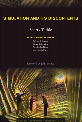 Simulation and its discontents by [edited by] Sherry Turkle ; with essays by William J. Clancey ... [et al.].