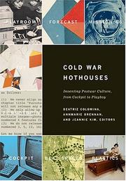 Cover of: Cold War Hothouses: Inventing Postwar Culture from Cockpit to Playboy