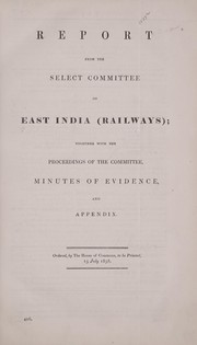Cover of: Report, together with the proceeding of the Committee, minutes of evidence, and appendix | Great Britain. Parliament. House of Commons. Select Committee on East India (Railways) [from old catalog]