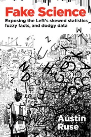 Cover of: Fake Science: Exposing the Left's Skewed Statistics, Fuzzy Facts, and Dodgy Data