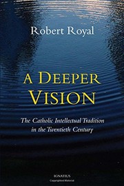 Cover of: A Deeper Vision: The Catholic Intellectual Tradition in the Twentieth Century