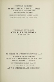 Cover of: Catalogue of the library of the late Charles Gregory, of New York City, books on coins, medals, postage stamps, early printed books and manuscripts, dramatic books, Americana, etc | American Art Association