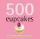 Cover of: 500 Cupcakes