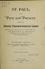 Cover of: St. Paul, its past and present: being an historical, financial and commercial compend, showing the growth, prosperity, and resources of the great commercial emporium of the Northwest