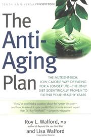 Cover of: The Anti-Aging Plan: The Nutrient-Rich, Low-Calorie Way of Eating for a Longer Life--The Only Diet Scientifically Proven to Extend Your Healthy Years