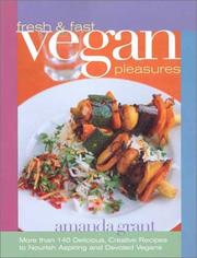Cover of: Fresh and Fast Vegan Pleasures: More than 140 Delicious, Creative Recipes to Nourish Aspiring and Devoted Vegans