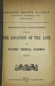 Cover of: Canadian Pacific Railway reports & documents in reference to the location of the line & a western terminal harbour, 1878 | Fleming, Sandford Sir
