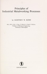 Principles of industrial metalworking processes by Geoffrey W. Rowe