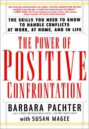 Cover of: The Power of Positive Confrontation: The Skills You Need to Know to Handle Conflicts at Work, at Home and in Life