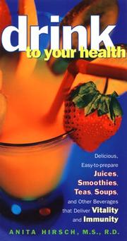 Cover of: Drink to Your Health: Delicious, Easy-to-Prepare Juices, Smoothies, Teas, Soups, and Other Beverages that Deliver Vitality and Immunity