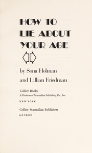 Cover of: How to lie about your age | Sona Holman