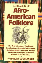 Cover of: A treasury of Afro-American folklore: the oral literature, traditions, recollections, legends, tales, songs, religious beliefs, customs, sayings, and humor of peoples of African descent in the Americas