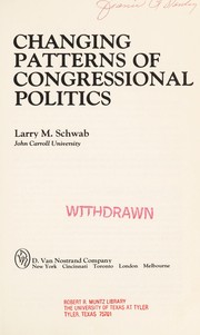 Changing patterns of congressional politics by Larry M. Schwab