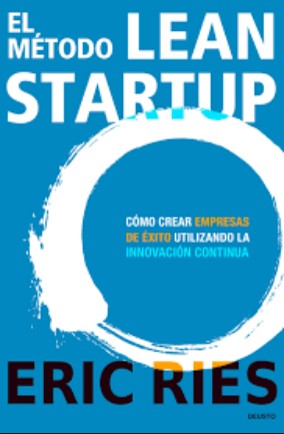El método Lean Startup : cómo crear empresas de éxito utilizando la innovación continua - 1. edición by 