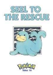 Cover of: Pokemon Tales, Volume 16: Seel To The Rescue (Pokémon Tales, 16)