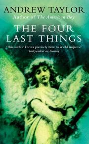 Cover of: The Four Last Things (The Roth Trilogy) by Andrew Taylor, Andrew Taylor