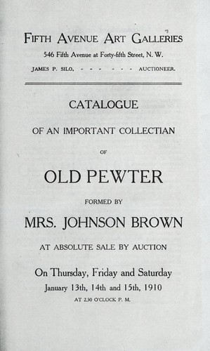 Catalogue of an important collectian of old pewter formed by Mrs. Johnson Brown by Fifth Avenue Art Galleries (New York, N.Y.)