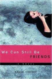 Cover of: We Can Still Be Friends by Kelly Cherry