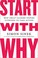 Cover of: Start with Why: How Great Leaders Inspire Everyone to Take Action