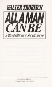 All a man can be & what a woman should know by Walter Trobisch