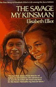 Cover of: The savage my kinsman by Elisabeth Elliot, Elisabeth Elliot