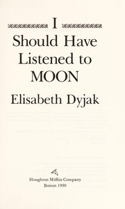 Cover of: I should have listened to Moon | Elisabeth Dyjak