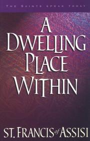 Cover of: A Dwelling Place Within: 60 Reflections from the Writings of St. Francis (The Saints Speak Today)