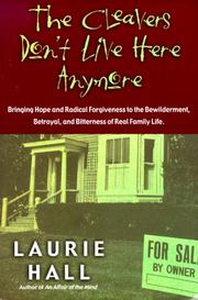 Cover of: The Cleavers Don't Live Here Anymore: Bringing Hope and Radical Forgiveness to the Bewilderment, Betrayal, and Bitterness of Real Family Life