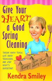 Cover of: Give your heart a good spring cleaning | Kendra Smiley