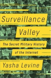 Cover of: Surveillance Valley: The Secret Military History of the Internet by 