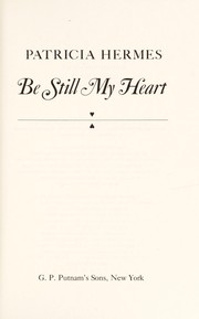 Cover of: Be still my heart | Patricia Hermes