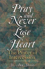 Cover of: Pray and Never Lose Heart: The Power of Intercession