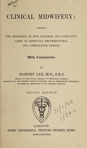 Cover of: Clinical midwifery: comprising the histories of five hundred and forth-five cases of difficult, preternatural, and complicated labour, with commentaries.