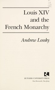 Louis XIV and the French monarchy by Andrew Lossky