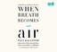 Cover of: When Breath Becomes Air