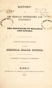 Cover of: Report, on the medical topography and statistics, of the provinces of Malabar and Canara by Madras (India)