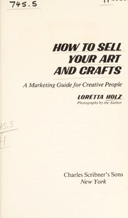 Cover of: How to sell your art and crafts | Loretta Holz
