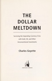 Cover of: The dollar meltdown: surviving the coming currency crisis with gold, oil, and other unconventional investments