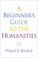 Cover of: A Beginner's Guide to the Humanities