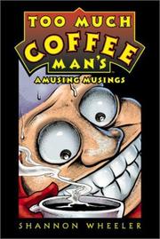 Cover of: Too Much Coffee Man's Amusing Musings by Shannon Wheeler