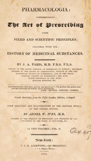 Cover of: Pharmacologia; comprehending the art of prescribing upon fixed and scientific principles; together with the history of medicinal substances | John Ayrton Paris