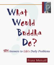 Cover of: What would Buddha do?: 101 answers to life's daily dilemmas