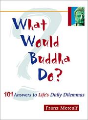 Cover of: What Would Buddha Do?: 101 Answers to Life's Daily Dilemmas