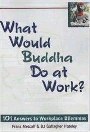 Cover of: What Would Buddha Do at Work? 101 Answers to Workplace Dilemmas